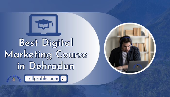 You are currently viewing Best Digital Marketing Course in Dehradun with Placement