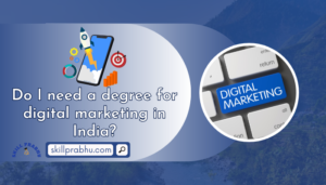 Do I need a degree for digital marketing in India