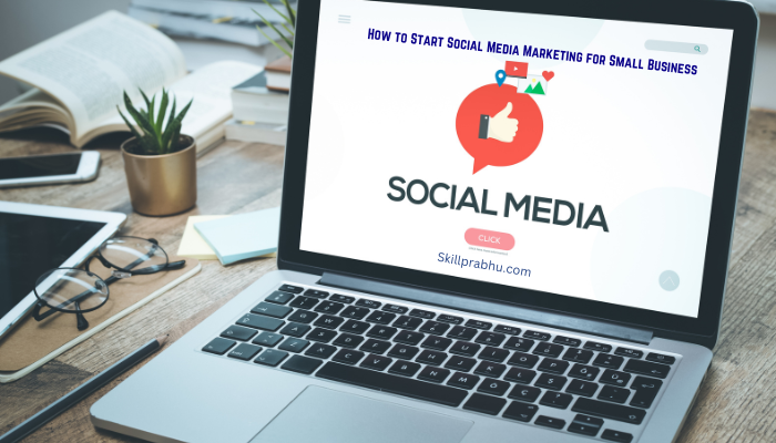 How to Start Social Media Marketing for Small Business