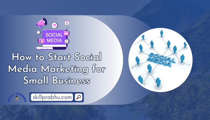 You are currently viewing How to Start Social Media Marketing for Small Business