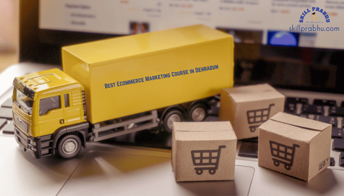 Best Ecommerce Marketing Course in Dehradun
